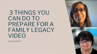 The top 3 things you can do to prepare for a Family Legacy Video
