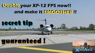 DOUBLE YOUR X PLANE 12 FPS AND MAKE IT SMOOTHER SECRET TIP GUARANTEED!