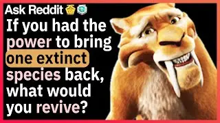 If you had the power to bring one extinct species back, which species would you revive?