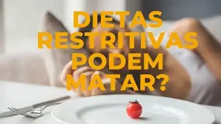 DIETA RESTRITIVA PODE MATAR?