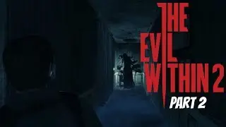 The Evil Within 2 [Full Playthrough] Part 2