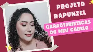 Projeto RAPUNZEL - características do meu cabelo #projetorapunzel #cuidadoscapilares #cacheadas