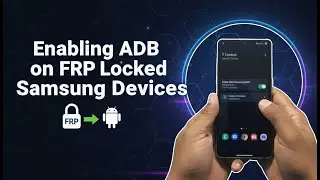 How to Enable ADB on FRP Locked Samsung Devices & Remove FRP