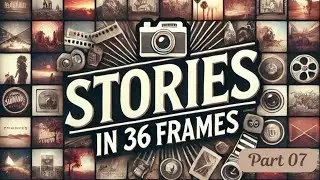 Stories in 36 Frames: Episode 07