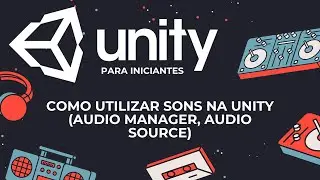Unity Para Iniciantes: Como utilizar sons na Unity (Audio Manager, Audio Source)