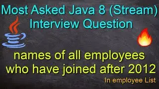 Stream API Interview Question || names of all employees who have joined after 2012 in emp list