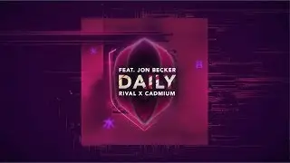CADMIUM X Rival - Daily (feat. Jon Becker)