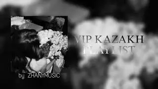 VIP KAZAKH PLAYLIST | MUZYKA DLYA UBORKY 