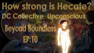 How Strong Is Hecate DC Collective Unconscious (Beyond Boundless EP:10)