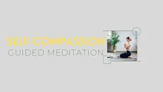 Self-Compassion Guided Meditation