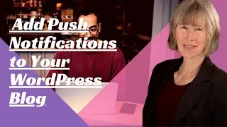 How to Add Push Notifications to Your WordPress Blog