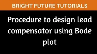 Procedure to design lead compensator using bode plot  | Steps to design lead compensator