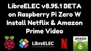 LibreELEC v8.95.1 BETA on Raspberry Pi Zero W. Install Netflix & Amazon Prime Video