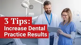 3 Simple Tips: Increase Results In Your Dental Practice
