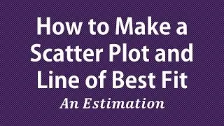 How to Make a Scatter Plot and Line of Best Fit