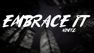 Embrace It - Ndotz (lyrics)