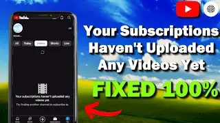How To Fix YouTube Your Subscriptions Haven't Uploaded Any Videos Yet