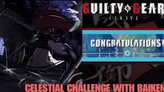 COMPLETING THE CELESTIAL CHALLENGE WITH BAIKEN! | Guilty Gear Strive