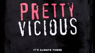 Pretty Vicious - It's Always There