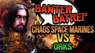 Warhammer 40k Battle Report - Banter Batrep Season 4 - Ep 7 NEW Chaos Space Marines vs Orks