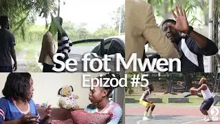 Se fòt mwen / epizòd 5