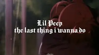 lil peep - the last thing i wanna do