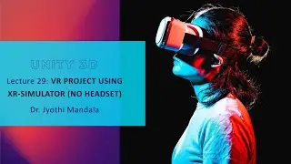 UNITY 3D: Lecture #29: VR Development Using XR Simulator (NO HEADSET)