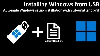 Installing Windows from USB: Automate Windows setup installation with autounattend.xml Pt. 1