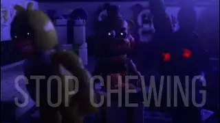 Stop Chewing. (FNAF SM)