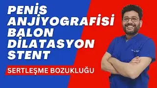 Sertleşme Bozukluğu / Penis Anjiyografisi / Balon Dilatasyon / Stent