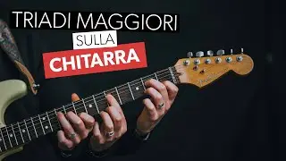 LE TRIADI MAGGIORI SULLA CHITARRA: SICURO DI CONOSCERE TUTTE LE POSIZIONI?