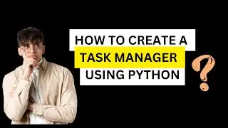 How to create a Task manager in Python | Step-by-Step Guide 