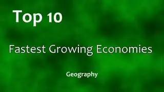 Top 10: Fastest Growing Economies (Real GDP)