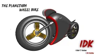 The Planetary Wheel Bike ~ IDK