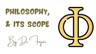 PHILOSOPHY, & ITS SCOPE BY DR FAJAR