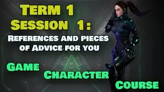 Game Character Course Term 1 Session 1: References and pieces of Advice for you