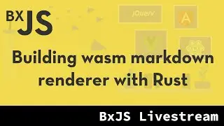 BxJS - Building wasm markdown renderer with Rust
