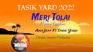 [TASIK YARD 2022] Meri Tolai- Anna Jeff Ft Tasik Yard ( Dehdeh Sounds Production )