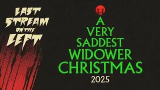 A Very Saddest Widower Christmas /// Last Stream on The Left /// December 16th, 2025