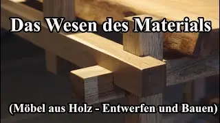 Das Wesen des Materials (Möbel aus Holz - Entwerfen und Bauen)