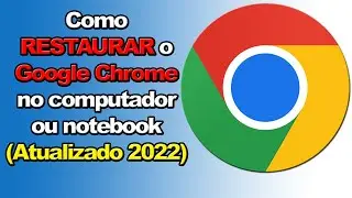 Como RESTAURAR o Google Chrome no computador ou notebook (Atualizado 2022)