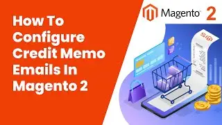 How To Configure Credit Memo Emails In Magento 2 | Magento Tutorial