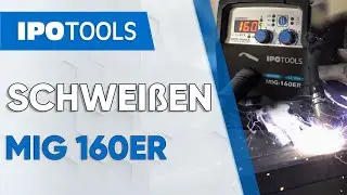 👨‍🏭 IPOTOOLS MIG 160ER | MMA SCHWEISSEN