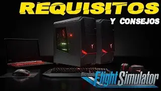 FLIGHT SIMULATOR 2020 REQUISITOS y CONSEJOS HARDWARE  