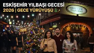 ESKİŞEHİR YILBAŞI GECESİ 2026 | GECE YÜRÜYÜŞÜ 🎄✨