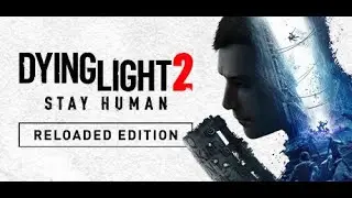 Dying Light 2 Stay Human: Reloaded Edition