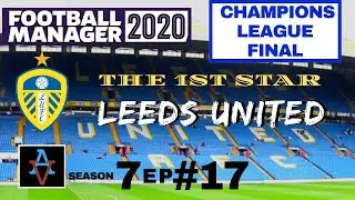 FM20 - Leeds United S7 Ep17: The Champions League Final - Football Manager 2020 Let's Play