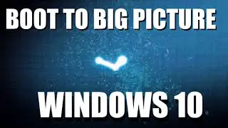 How to Boot Directly Into Steam Big Picture Mode in Windows 10