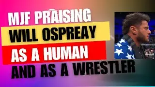 MJF praising Will Ospreay as a human being and as a great wrestler.
