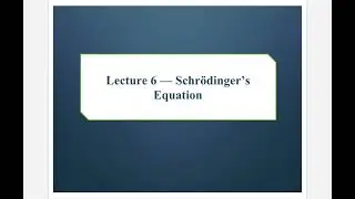 Background Lecture for Topic 6 — Schrödinger's Equation